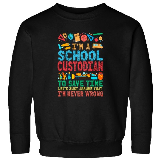 School Custodian Janitor Im A School Custodian To Save Time Sweatshirts