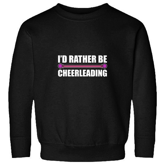 Id Rather Be Cheerleading Cheerleader Cheer Coach Sweatshirts