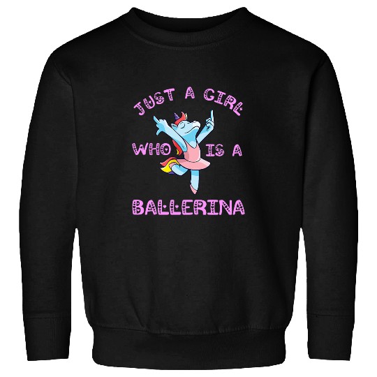 Just A Girl Who Is A Ballerina Unicorns Ballet Dancer Dancing Sweatshirts