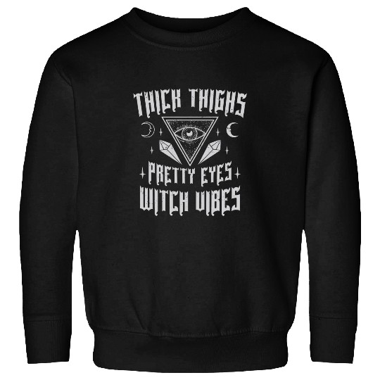 Thick Thighs Pretty Eyes Witch Vibes Mystical Halloween 1 Sweatshirts