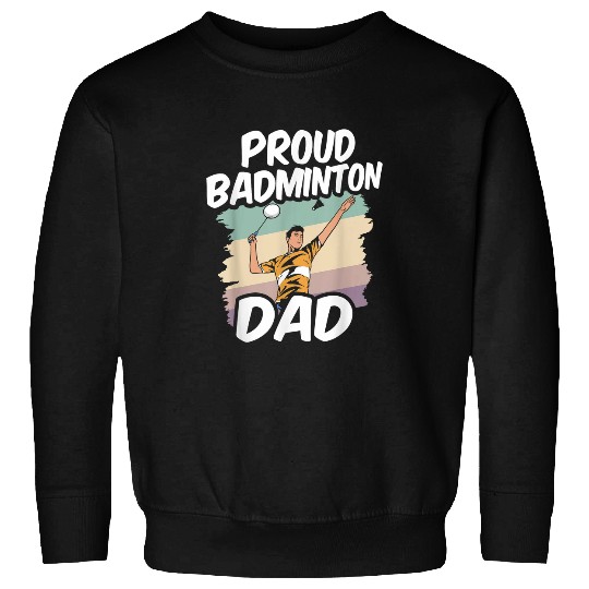 Discover Proud Badminton Dad Player Team Lover Match Father Daddy Sweatshirts