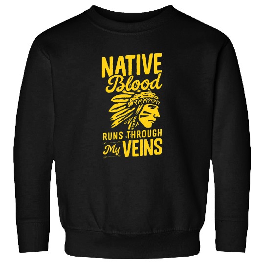 Native Blood Runs Through My Veins Indigenous American Pride 1 Sweatshirts