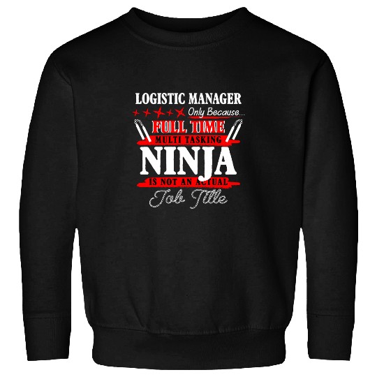 Logistic Manager Full Time Multi Tasking Ninja Sweatshirts