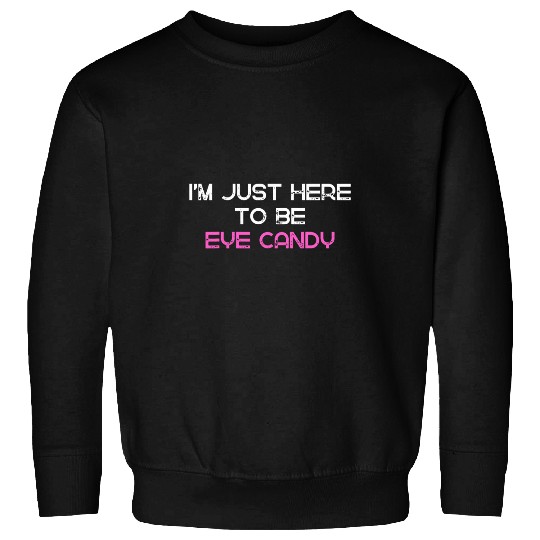 Im Just Here To Be Eye Candy Funny Gym Humor Joke Fitness 21 Sweatshirts