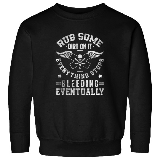Rub Some Dirt On It Medic EMS EMT Paramedic Sweatshirts