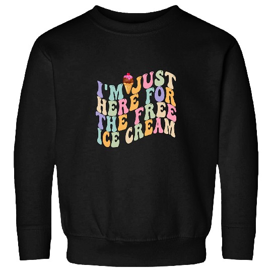 Im Just Here For The frees Ice Cream Funny Ice Cream Groovy Sweatshirts