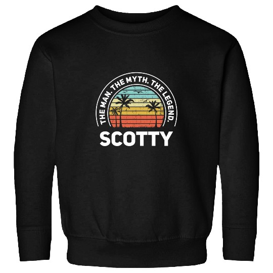 The Name Is Scotty The Man The Myth And The Legend Sweatshirts