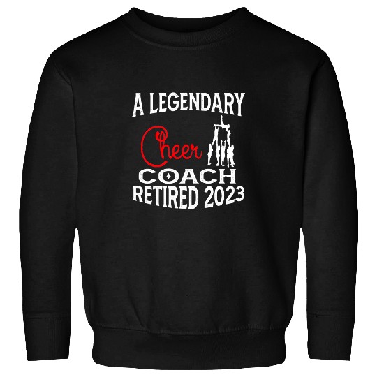Legendary Cheer Coachs Retired Cheerleading Retirement Sweatshirts