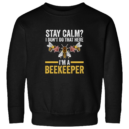 stay calm I dont do that here Im a beekeeper beekeeper Sweatshirts