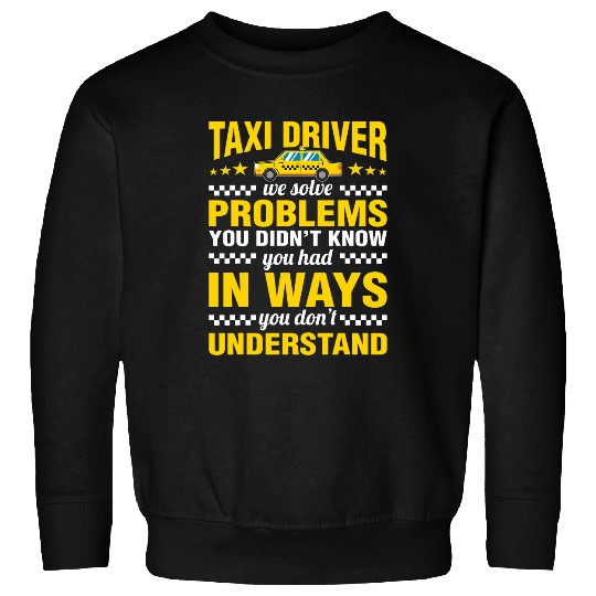 Taxi Driver Solve Problems Cab Driving Lover Quotes Graphic Sweatshirts