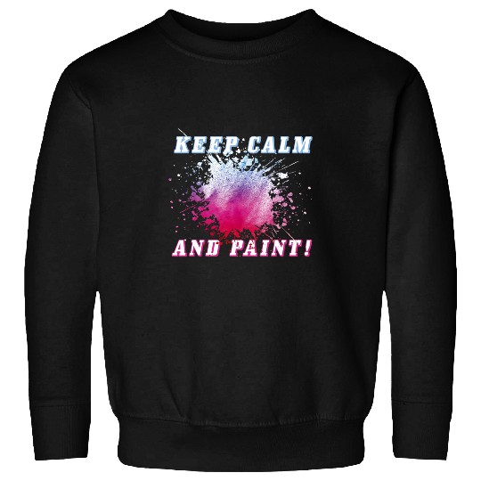 Keep Calm and Paint Art Teacher Painter Making Art Sweatshirts