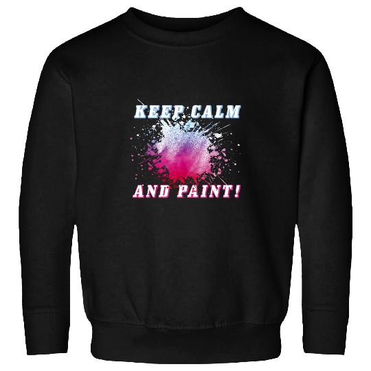 Keep Calm and Paint Art Teacher Painter Making Art Sweatshirts