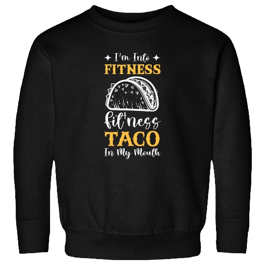Im Into FitnessTaco in My Mouth Funny Cinco De Mayo Gym 24 Sweatshirts