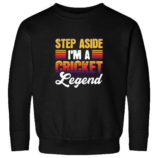 Step Aside Im a cricket legend 2 Sweatshirts