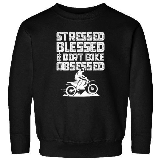 Stressed Blessed Dirt Bike Obsessed Motorcycle Biker Sweatshirts