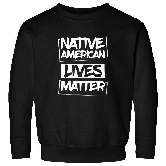 Native American Lives Matter Indigenous Peoples Day Pride 1 Sweatshirts
