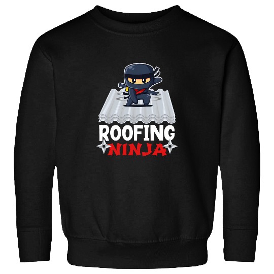 Roofing Ninja Professional Roofer Roof Mechanic Slater 21 Sweatshirts