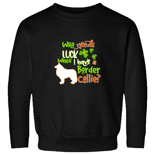 I Have A Border Collie Dog Lucky Shamrock St Patricks Day Sweatshirts