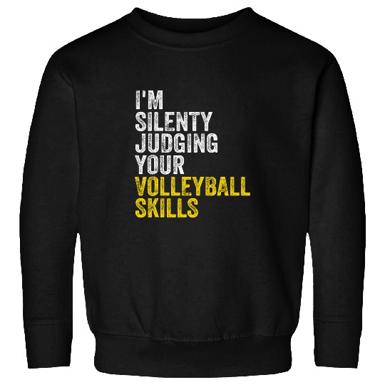 Volleyball Lover Funny Im SIlently Judging Your Skills Sweatshirts
