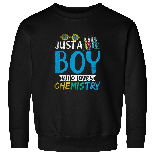 Just A Boy Who Loves Chemistry Chemist Geek Chemistry Sweatshirts