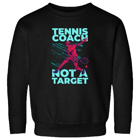 Tennis Coachs Not A targets Tennis Coach Sweatshirts