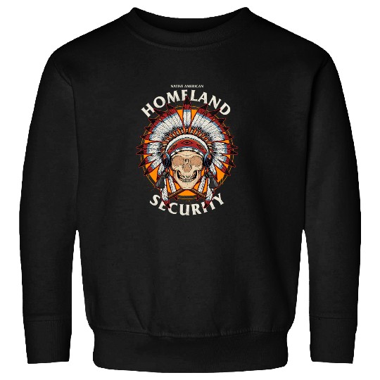 Native American Original Homeland Security Founding Fathers 1 Sweatshirts
