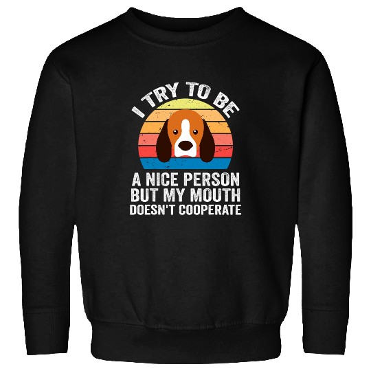 I TRY TO BE A NICE PERSON BUT MY MOUTH FOR BEAGLE LOVERS Sweatshirts