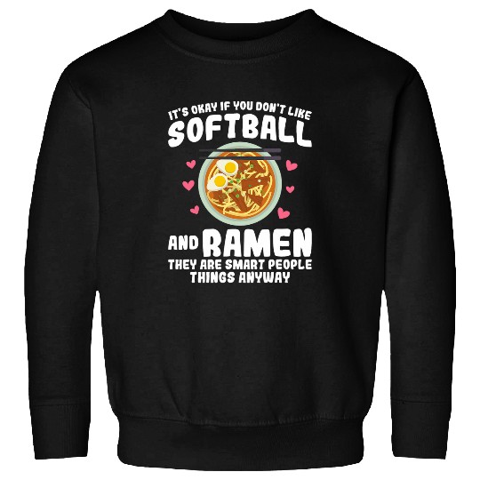 Okay if you dont like Softball and Ramen Softball Sweatshirts