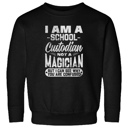 School Custodian Not A Magician Janitor Cleaning Distressed Sweatshirts