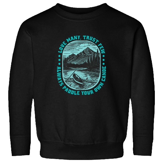 Love Many Trust Few Always Paddle Your Own Canoe Sweatshirts