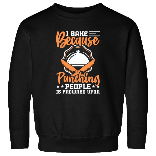 Discover I Bake Because Punching People Is Frowned Upon Funny Chef Sweatshirts