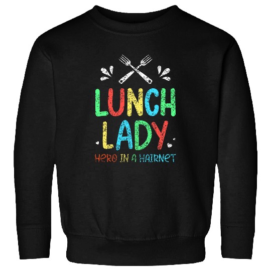 Lunch Lady Hero In A Hairnet School Ladies Cafeteria Worker 2 Sweatshirts
