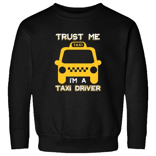 Taxi Driver Cabby Taximan Cabbie Cab Driving Job Trust Me Sweatshirts