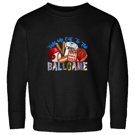 Take Me Out To The Ball Game Baseball Player Fans Lover Sweatshirts