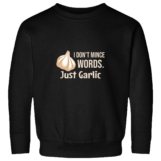 I Dont Mince Words Just Garlic Funny Chef Italian Novelty Sweatshirts