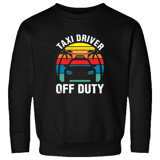 Taxi Driver Off Duty Expert Cab Driving Lover Quotes Graphic Sweatshirts