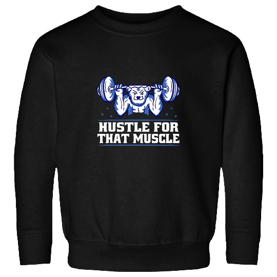 Hustle For That Muscle Gym Fitness Workout Motivation Sweatshirts