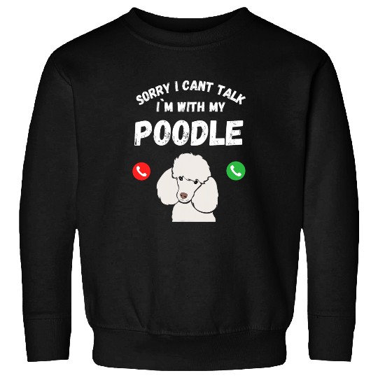 Sorry I Cant Talk Im With My Poodle Dog Lovers Print Sweatshirts