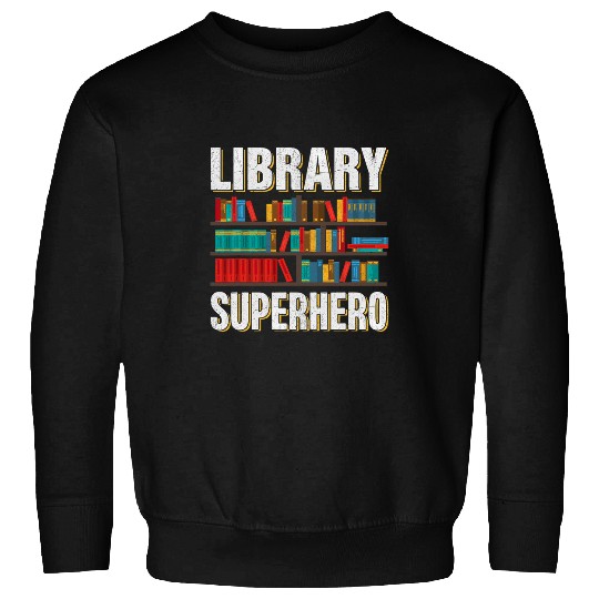 Library Superhero I Librarian Sweatshirts
