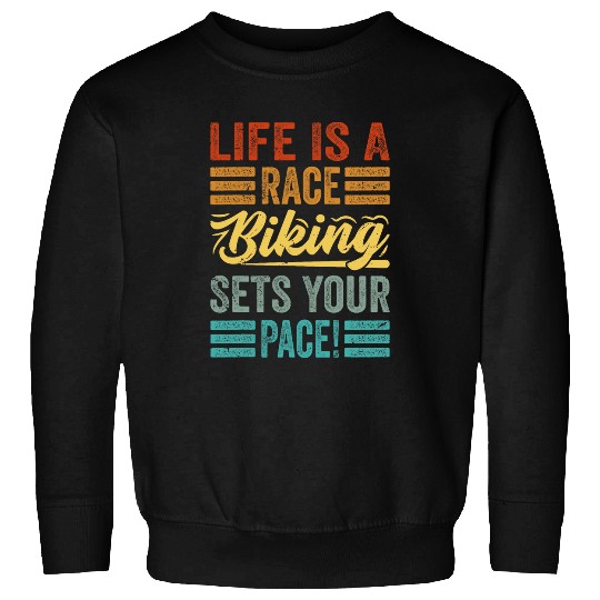 Life Is A Race Biking Sets Your Pace Funny Biker 1 Sweatshirts