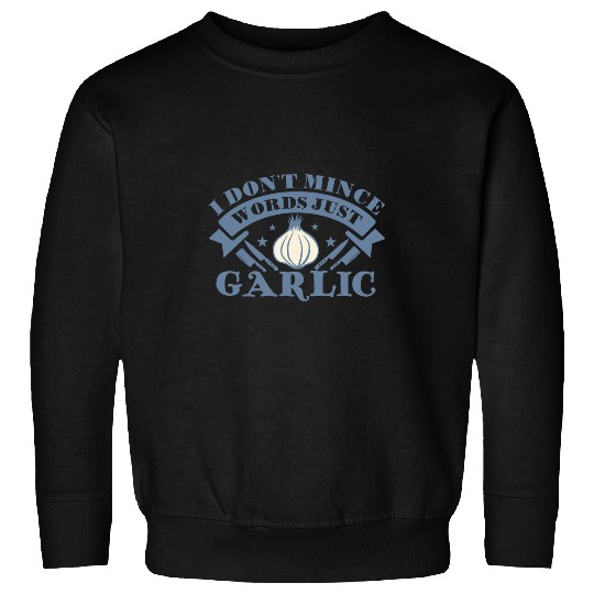 I Dont Mince Words Just Garlic Funny Chef Cooking Lover 21 Sweatshirts