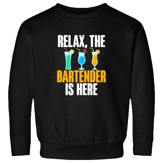Relax the Bartender is here Bartender Sweatshirts
