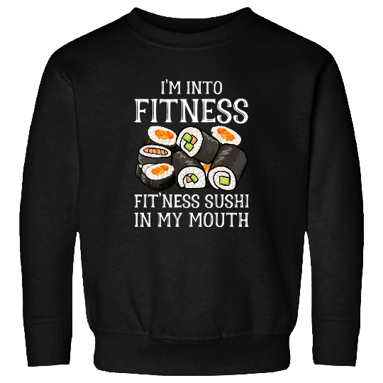 Discover Im Into Fitness Sushi In My Mouth Men Women Kids Sushi 22 Sweatshirts