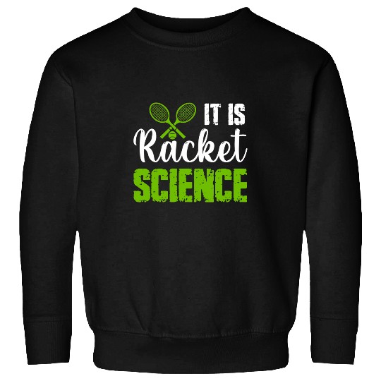 Tennis It Is Racket Science Tennis Player 4 Sweatshirts