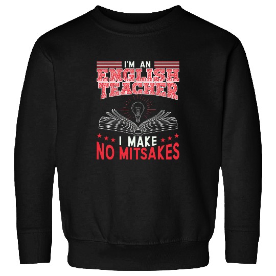 Im An English Teacher I Make No Mitsakes Funny Sweatshirts