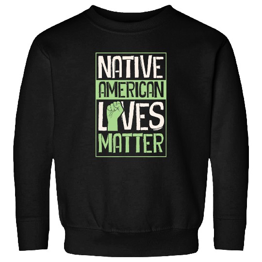 Native American Lives Matter Indigenous Tribe Rights Protest 1 Sweatshirts