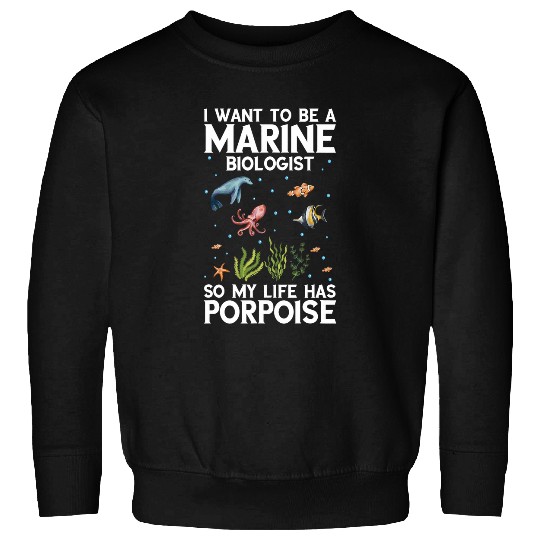 Marine Biology I Want To Be Ocean Life Marine Biologist Sweatshirts