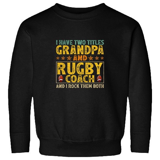 Mens I Have Two Titles Grandpa And Rugby Coachs Fathers Day Sweatshirts