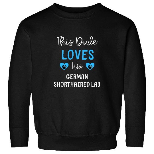 This Dude Loves His German Shorthaired Lab Sweatshirts