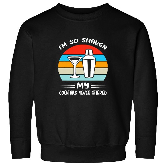 Im so shaken my cocktails never stirred 2Funny Bartender Sweatshirts